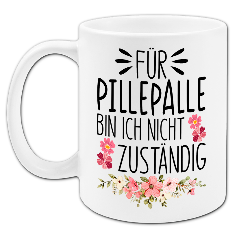 "Für Pillepalle bin ich nicht zuständig" Tasse