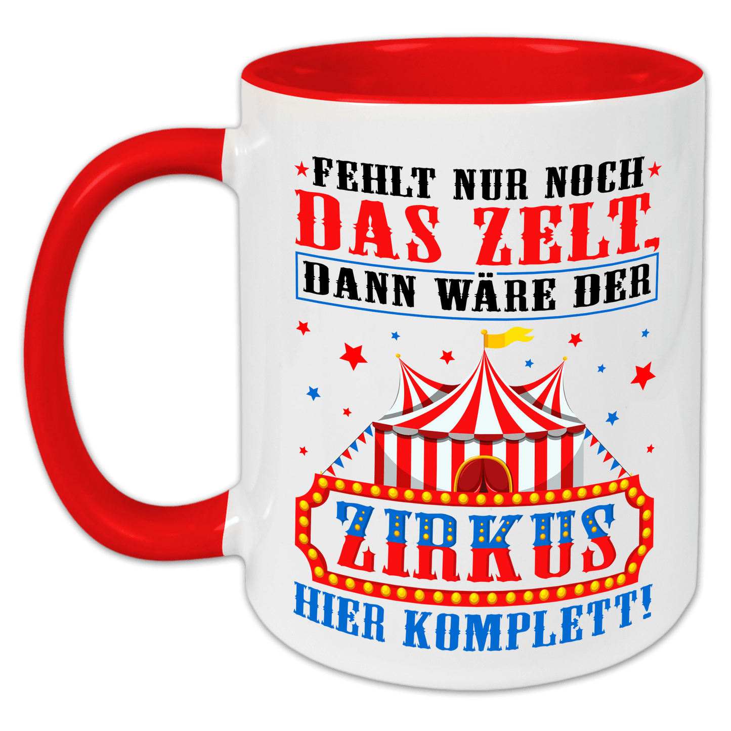 "Fehlt nur noch das Zelt, dann wäre der Zirkus hier komplett" Tasse