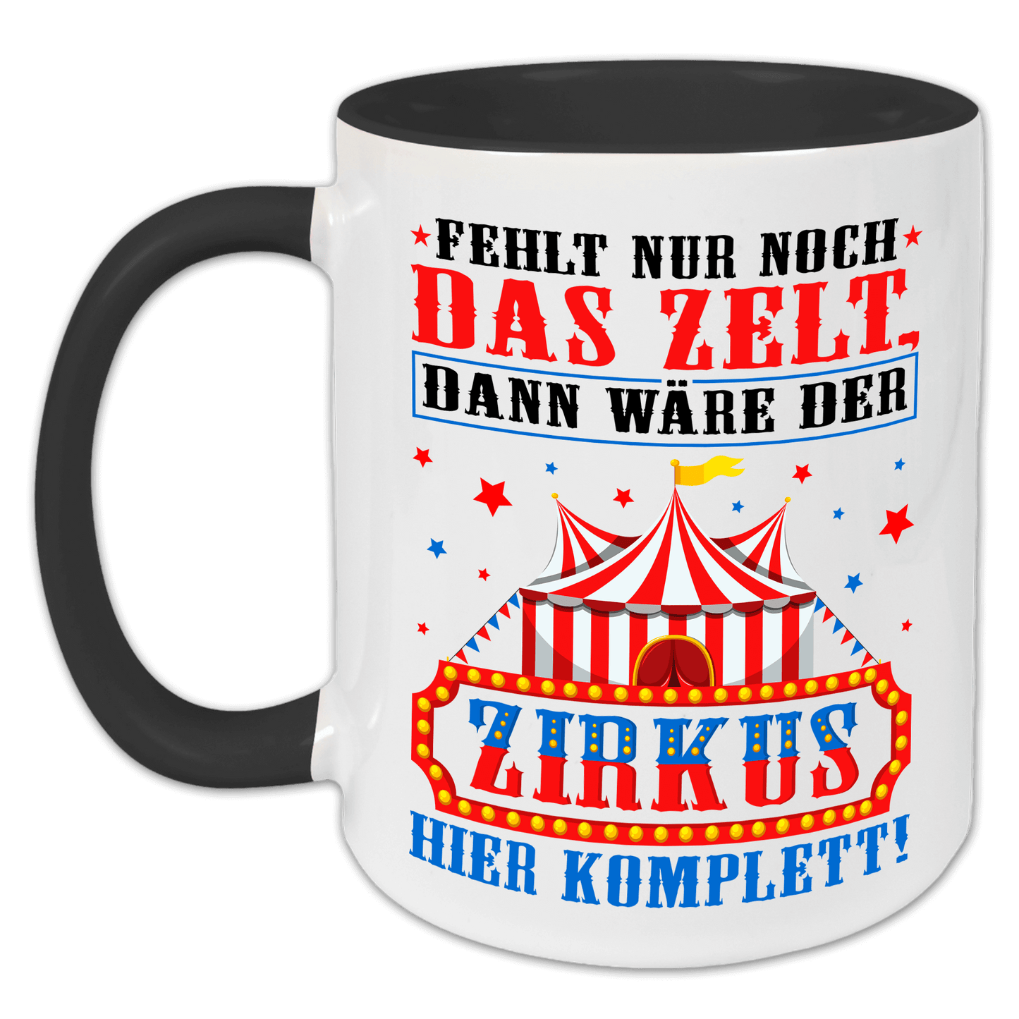 "Fehlt nur noch das Zelt, dann wäre der Zirkus hier komplett" Tasse