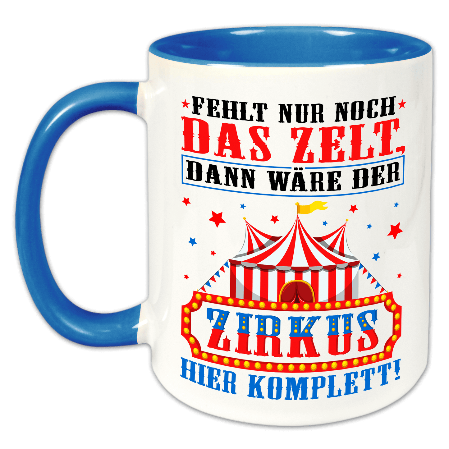 "Fehlt nur noch das Zelt, dann wäre der Zirkus hier komplett" Tasse