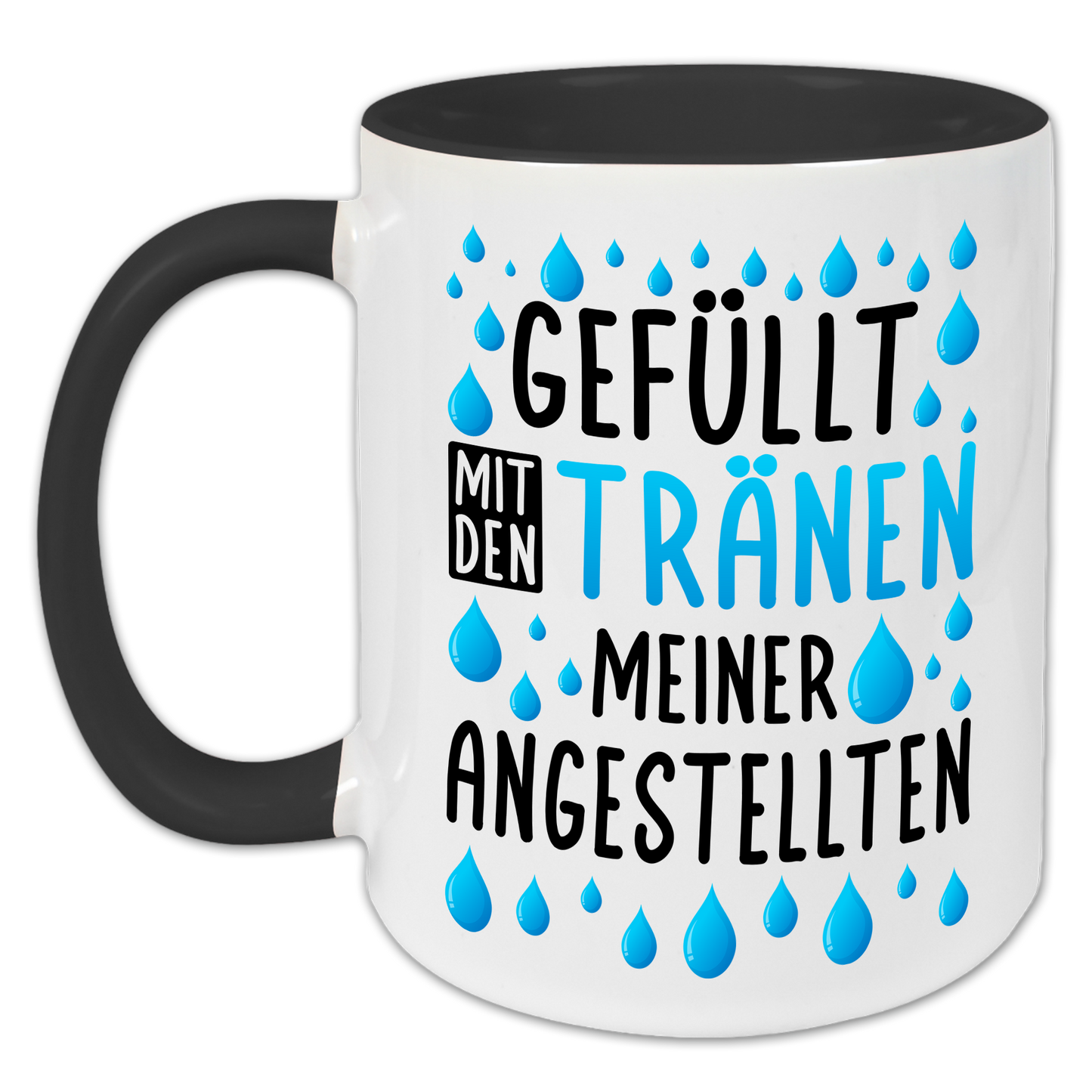 "Gefüllt mit den Tränen meiner Angestellten" Tasse