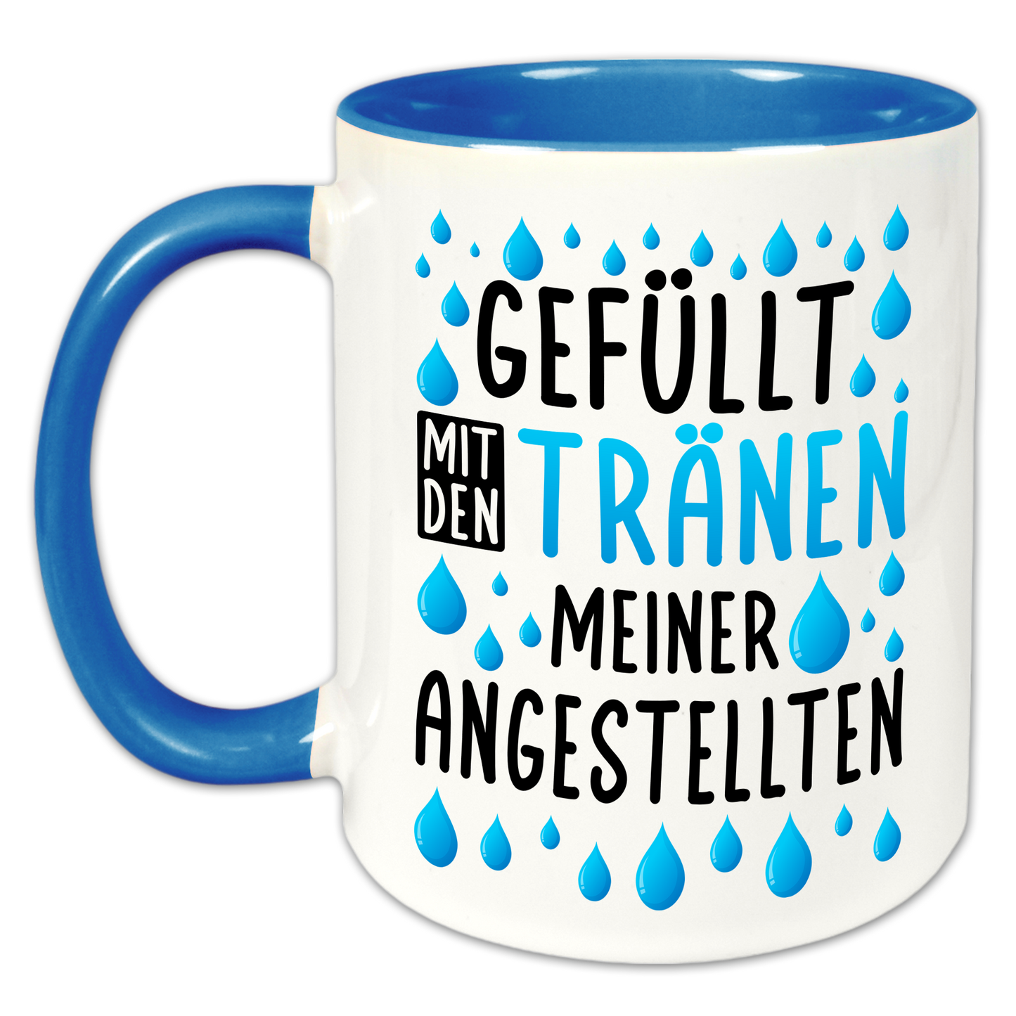 "Gefüllt mit den Tränen meiner Angestellten" Tasse