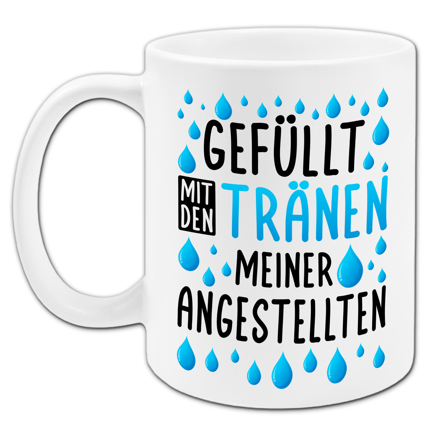 "Gefüllt mit den Tränen meiner Angestellten" Tasse
