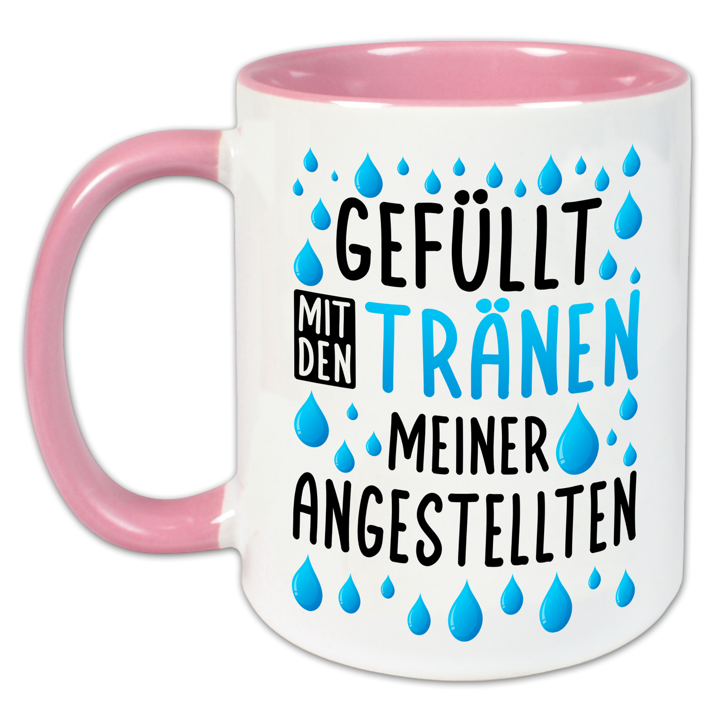 "Gefüllt mit den Tränen meiner Angestellten" Tasse