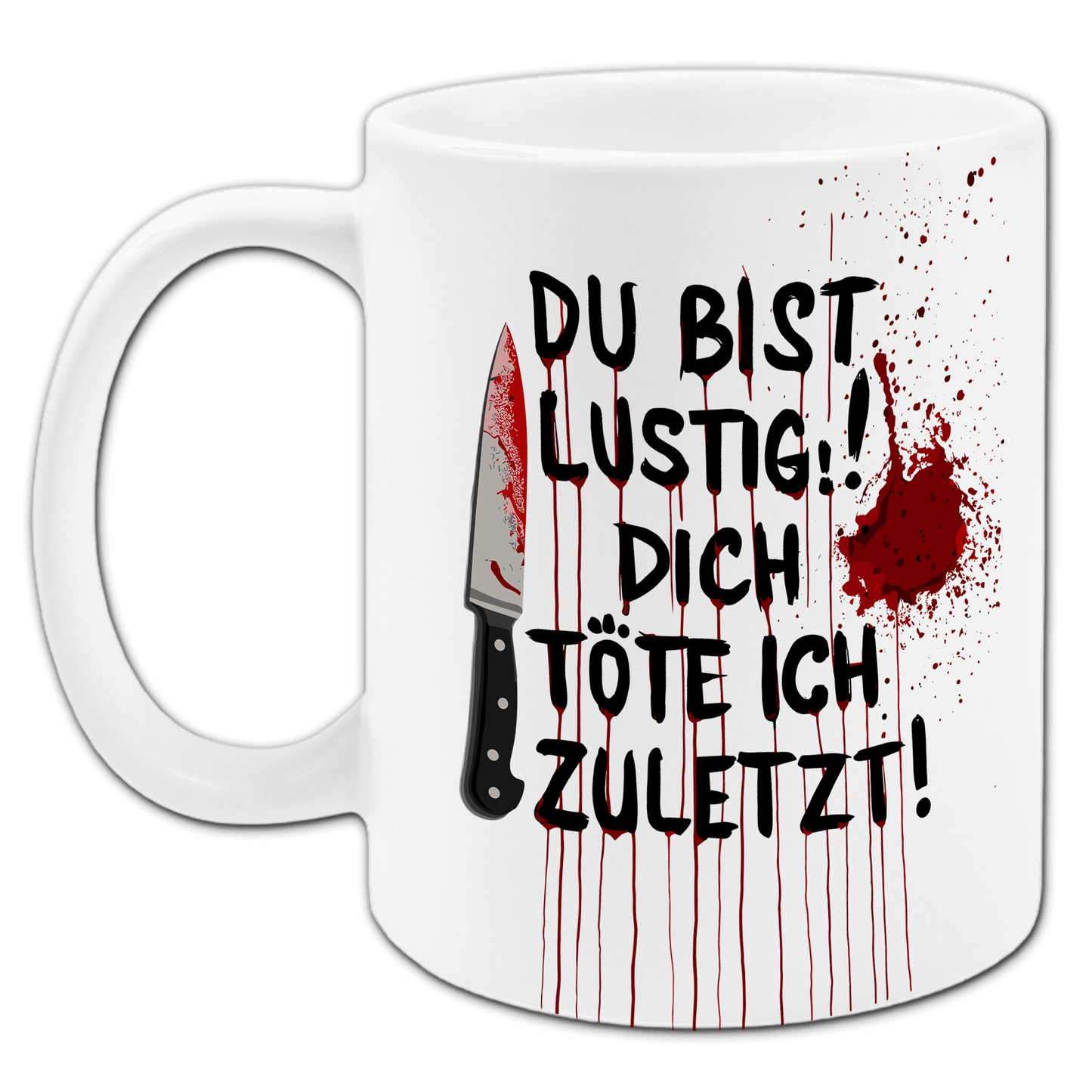 "Du bist lustig, dich töte ich zuletzt " Tasse
