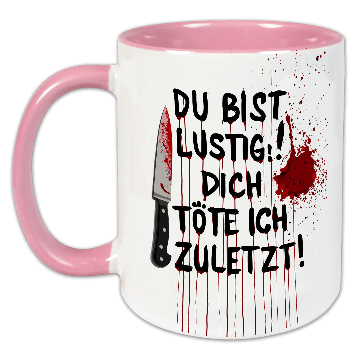 "Du bist lustig, dich töte ich zuletzt " Tasse