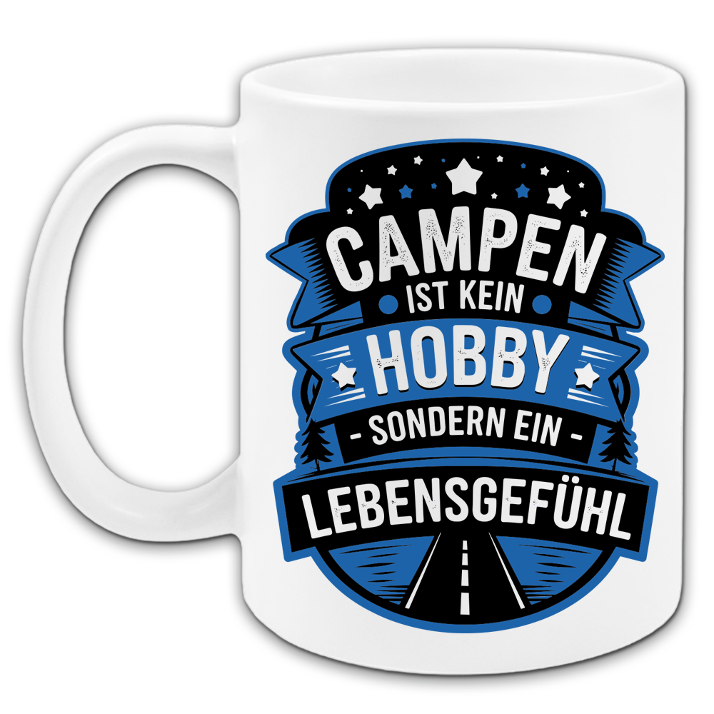 "Campen ist kein Hobby sondern ein Lebensgefühl" Tasse