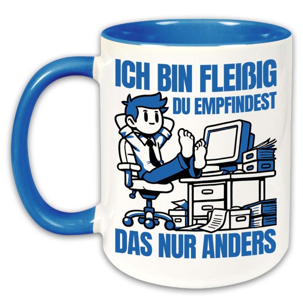 "Ich bin fleißig, du empfindest das nur anders " Tasse