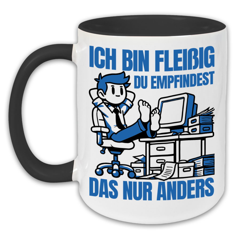 "Ich bin fleißig, du empfindest das nur anders " Tasse