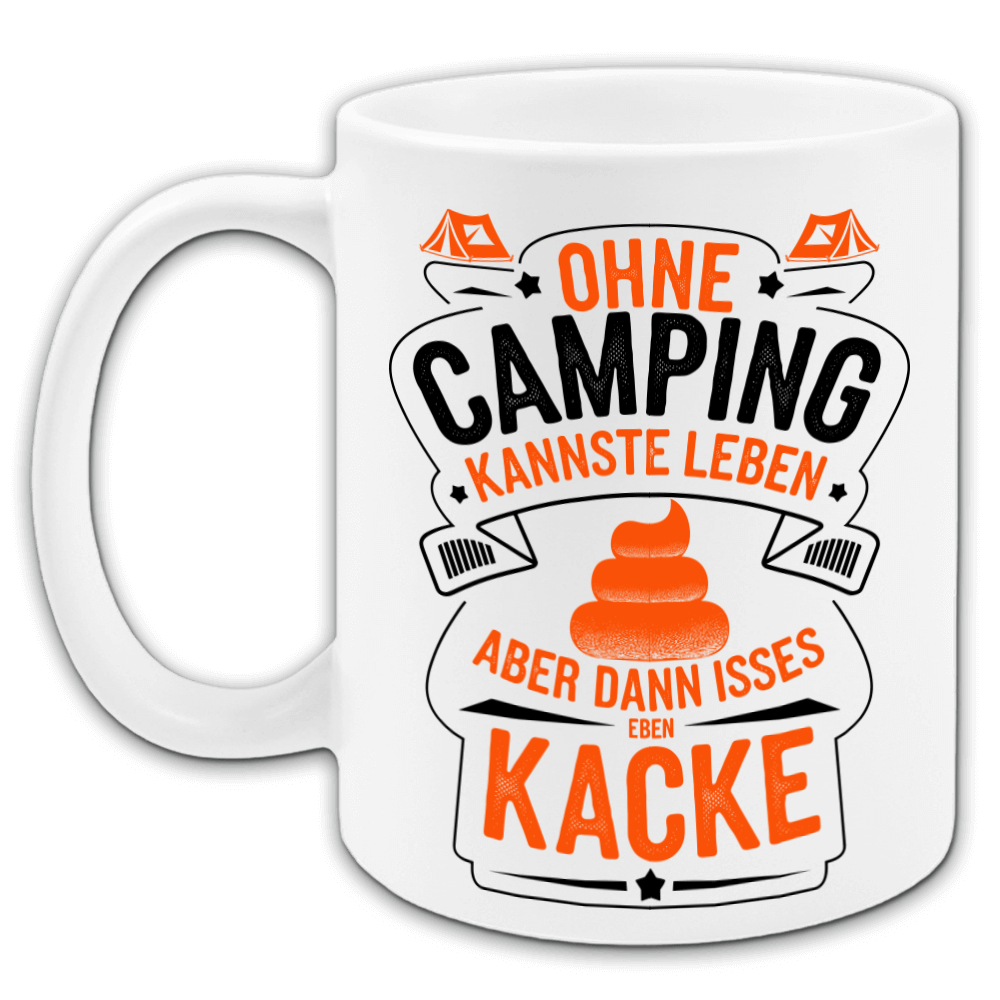 "Ohne Camping kannste leben, aber..." Tasse