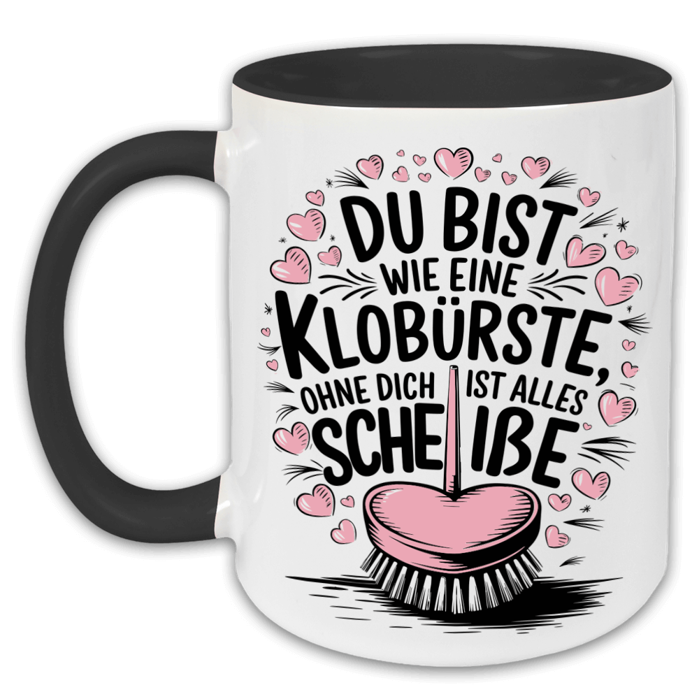 "Du bist wie eine Klobürste" Tasse