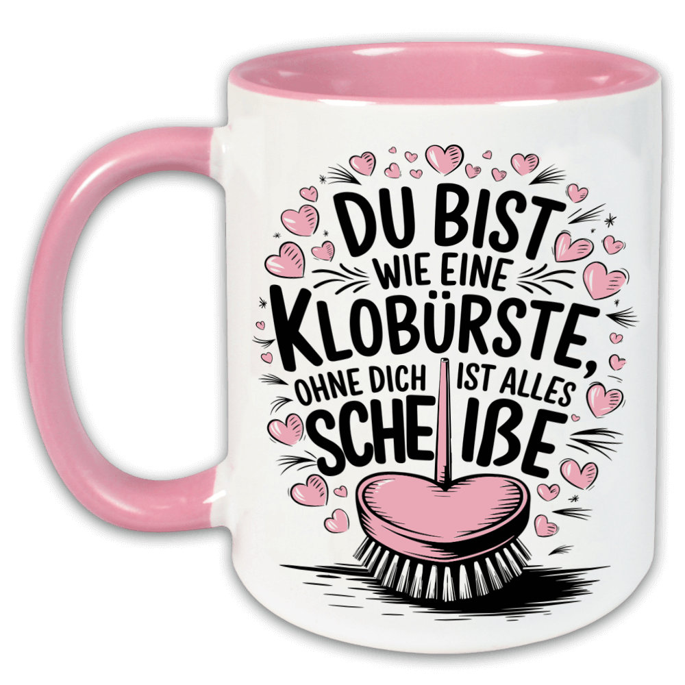 "Du bist wie eine Klobürste" Tasse