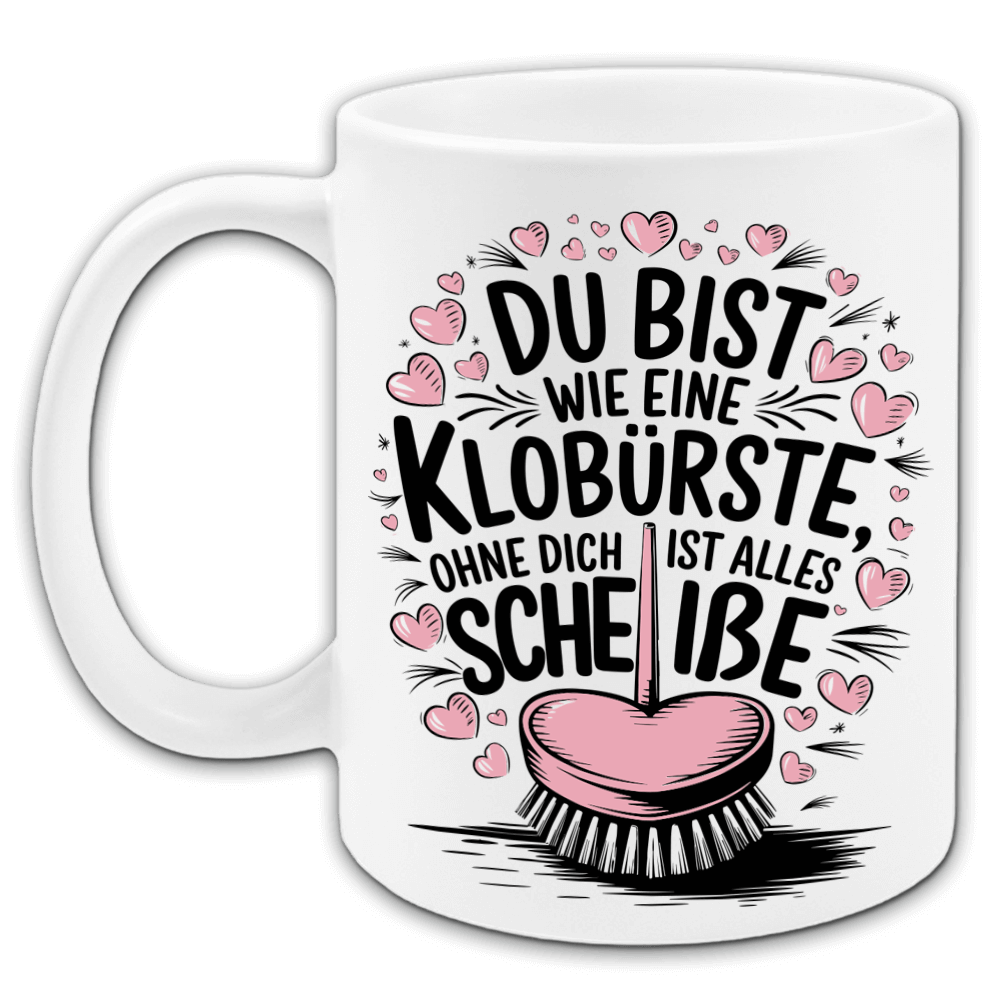 "Du bist wie eine Klobürste" Tasse