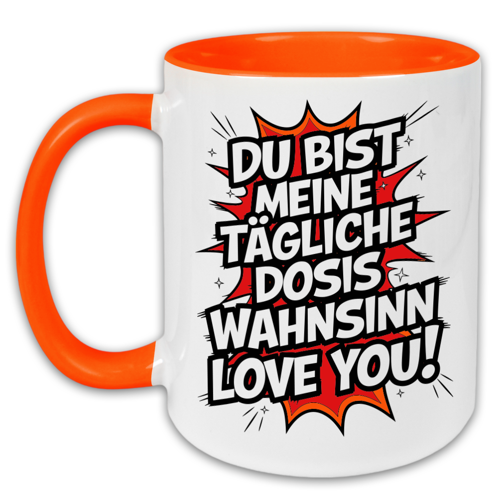 "Du bist meine tägliche Dosis Wahnsinn" Tasse