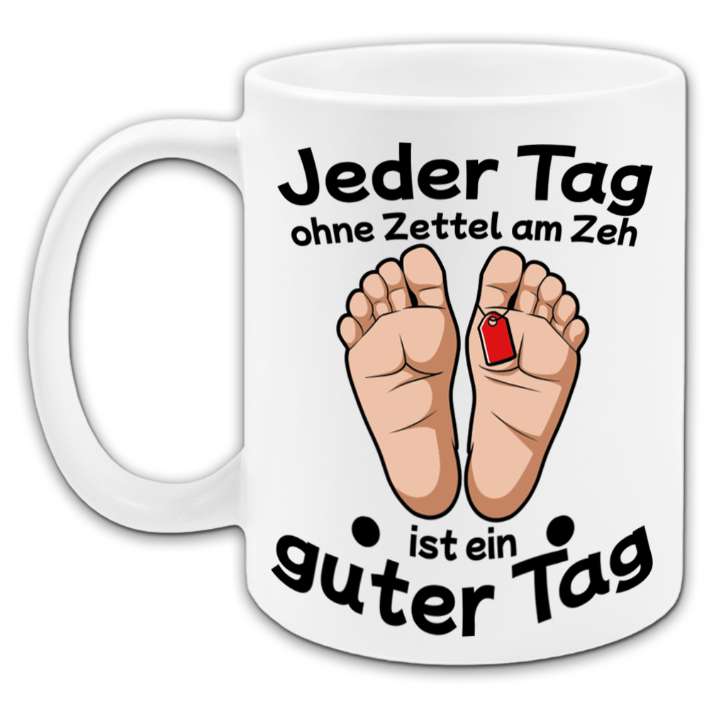 "Jeder Tag ohne Zettel am Zeh" Tasse
