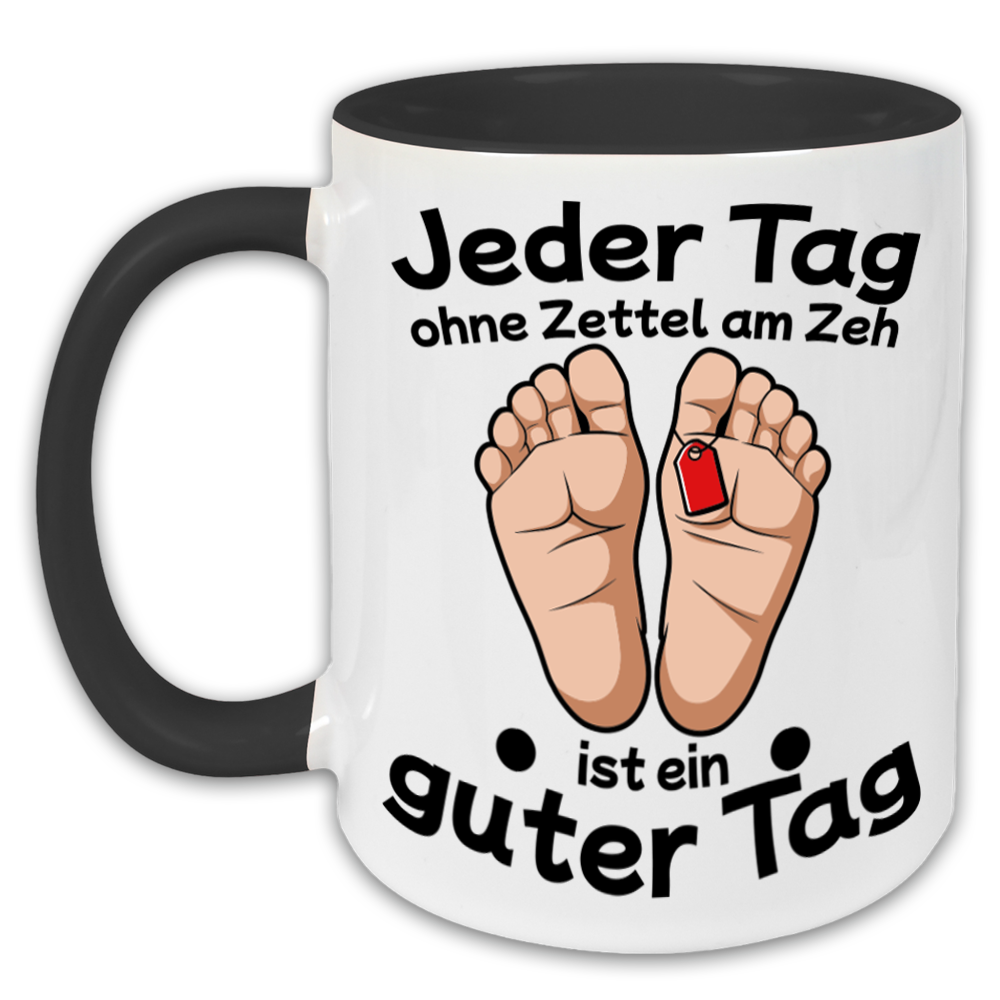 "Jeder Tag ohne Zettel am Zeh" Tasse