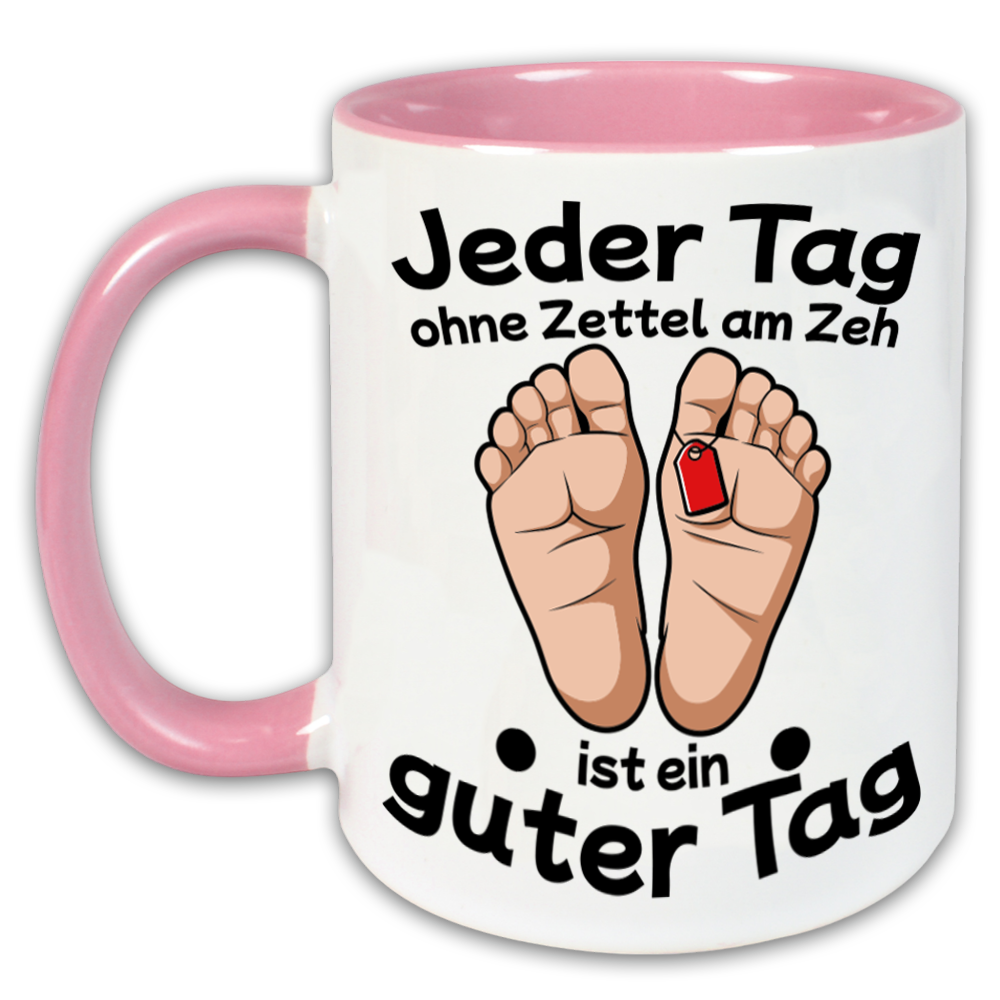 "Jeder Tag ohne Zettel am Zeh" Tasse