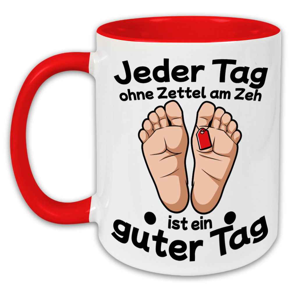 "Jeder Tag ohne Zettel am Zeh" Tasse