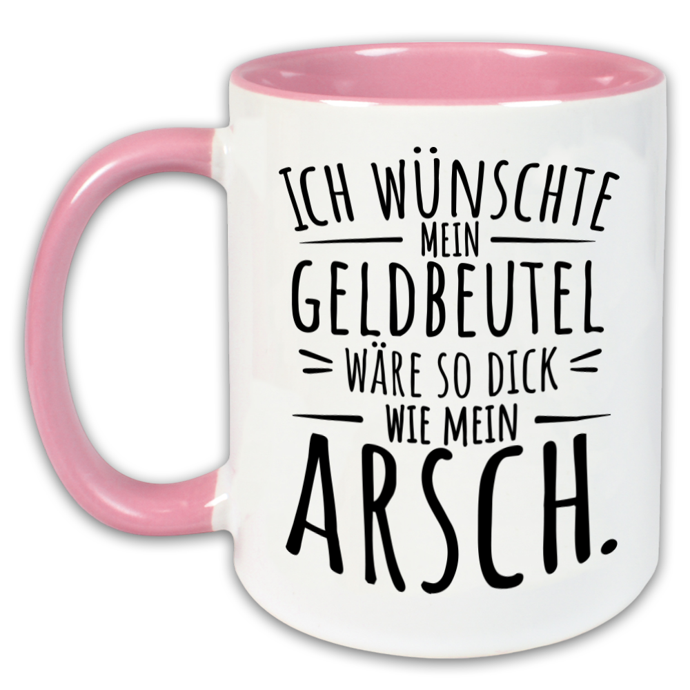 "Ich wünschte mein Geldbeutel wäre so dick wie mein Arsch" Tasse