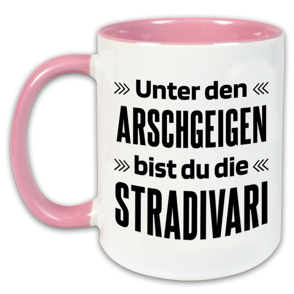 "Unter den Arschgeigen bist du die Stradivari" Tasse