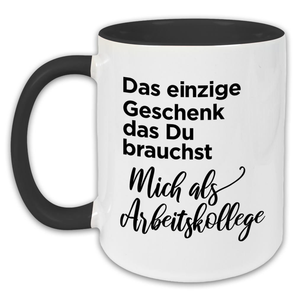"Das einzige Geschenk das du brauchst" Tasse