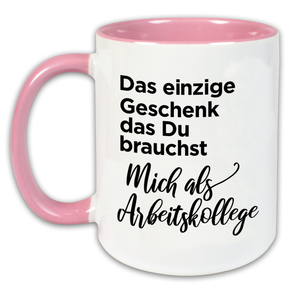 "Das einzige Geschenk das du brauchst" Tasse