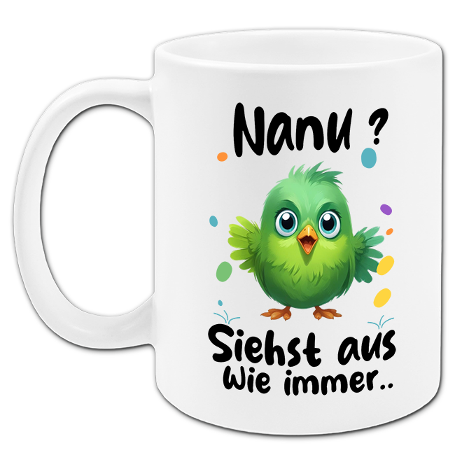 "Nanu... siehst aus wie immer" Tasse