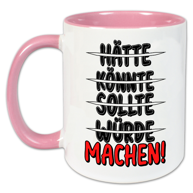 "Hätte, könnte, sollte, würde, MACHEN!" Tasse