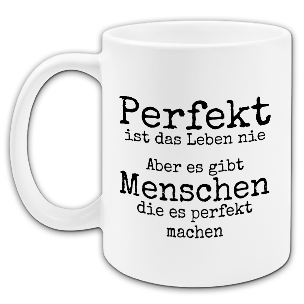 "Perfekt ist das Leben nie" Tasse