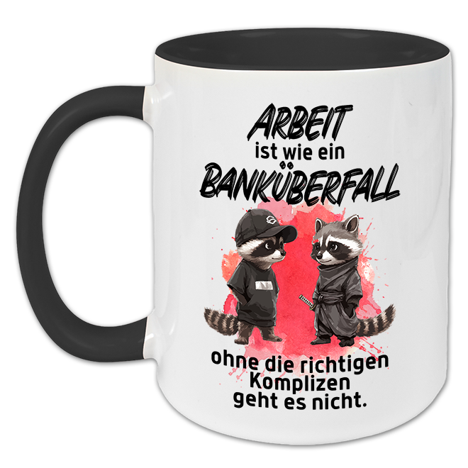"Arbeit ist wie ein Banküberfall" Tasse