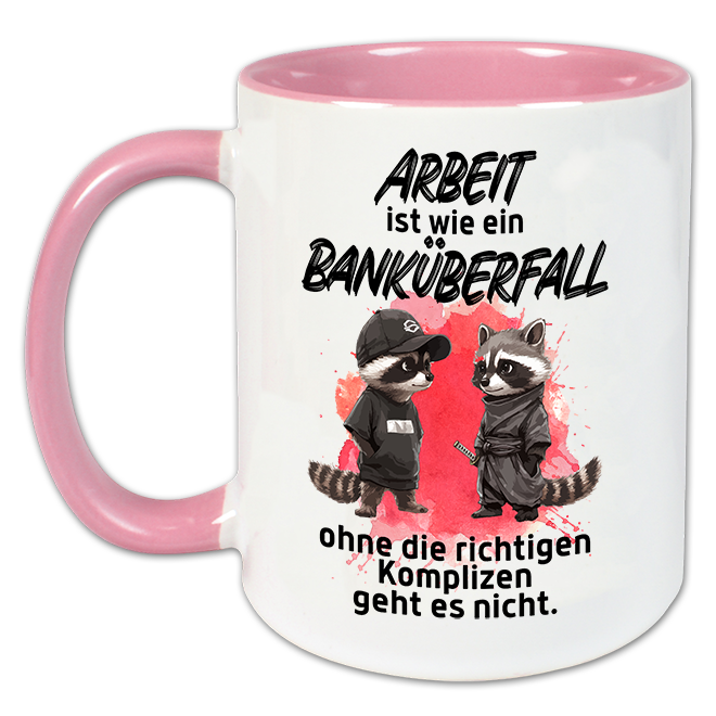 "Arbeit ist wie ein Banküberfall" Tasse