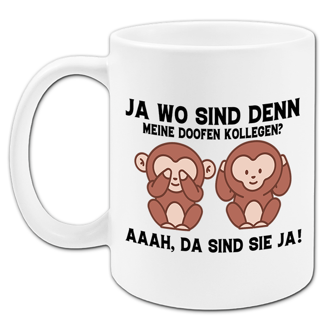 "Ja wo sind denn meine doofen Kollegen" Tasse
