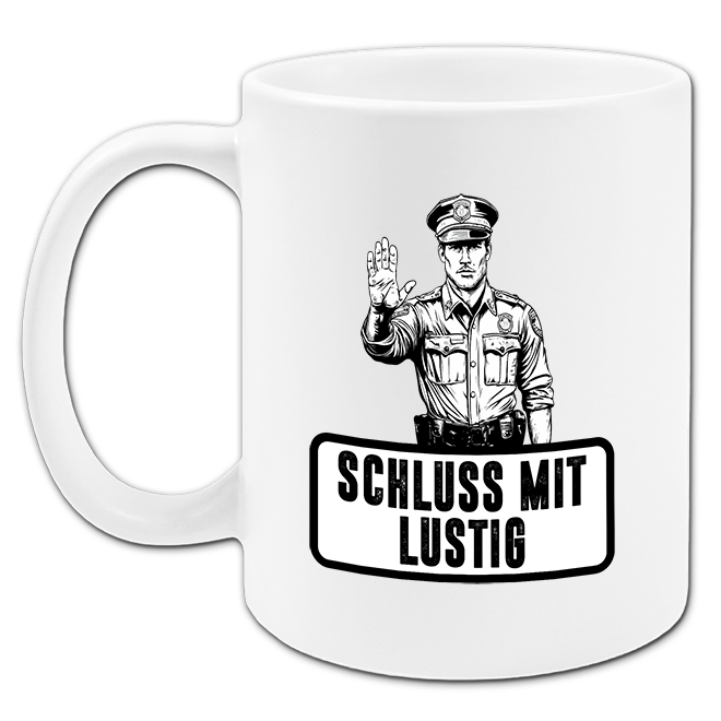 "Schluss mit Lustig" Tasse
