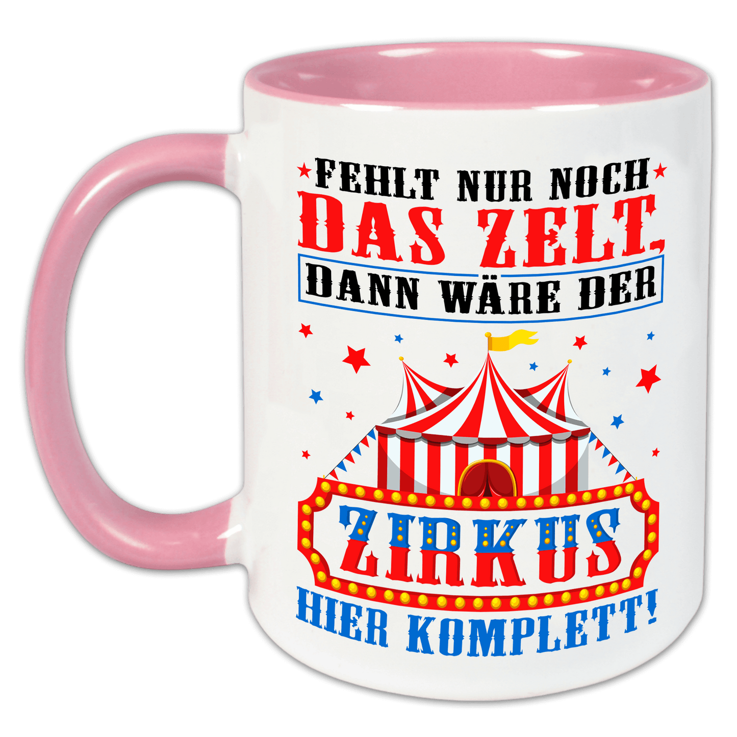 "Fehlt nur noch das Zelt, dann wäre der Zirkus hier komplett" Tasse