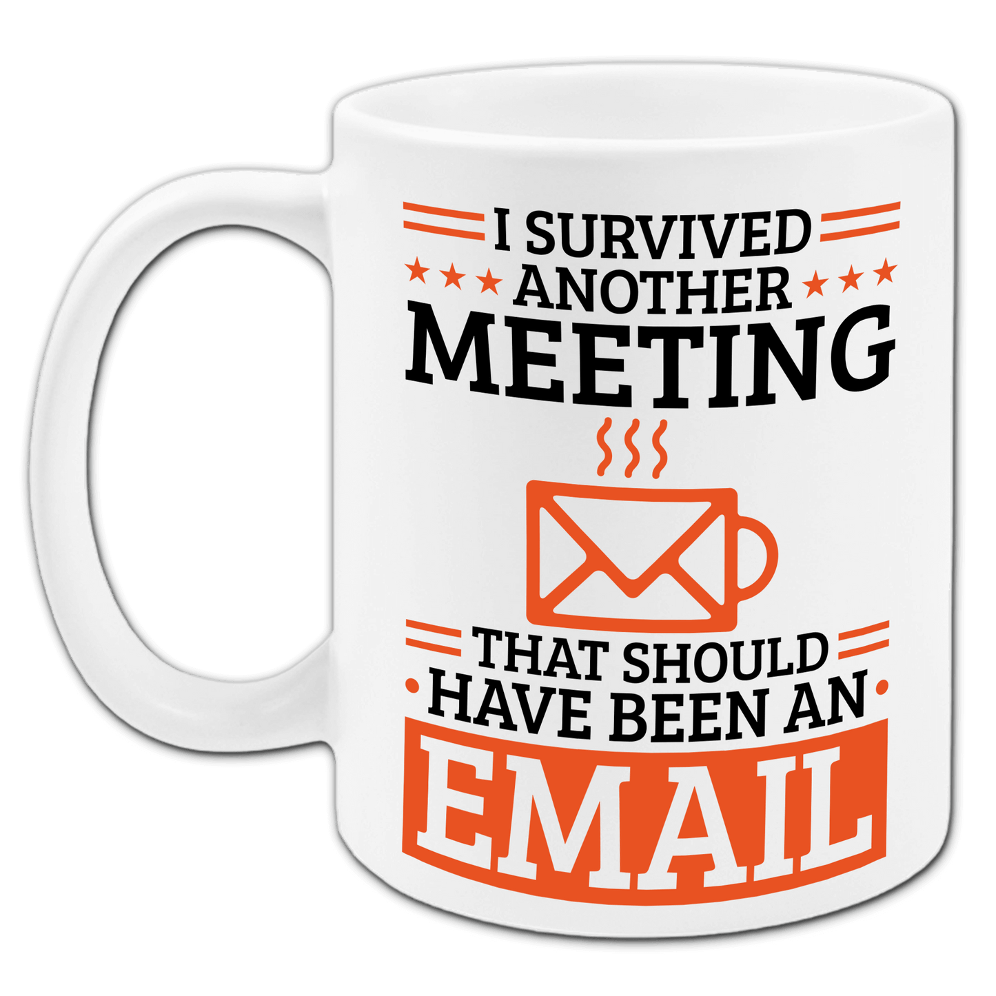 "I survived another meeting that should have been an email" Tasse