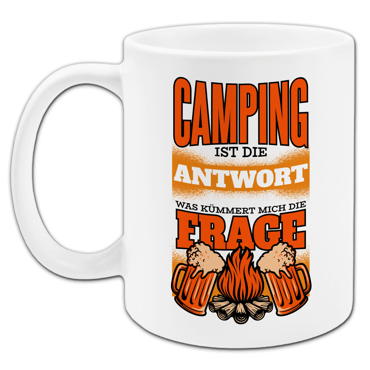 "Camping ist die Antwort, was kümmert mich die Frage" Tasse