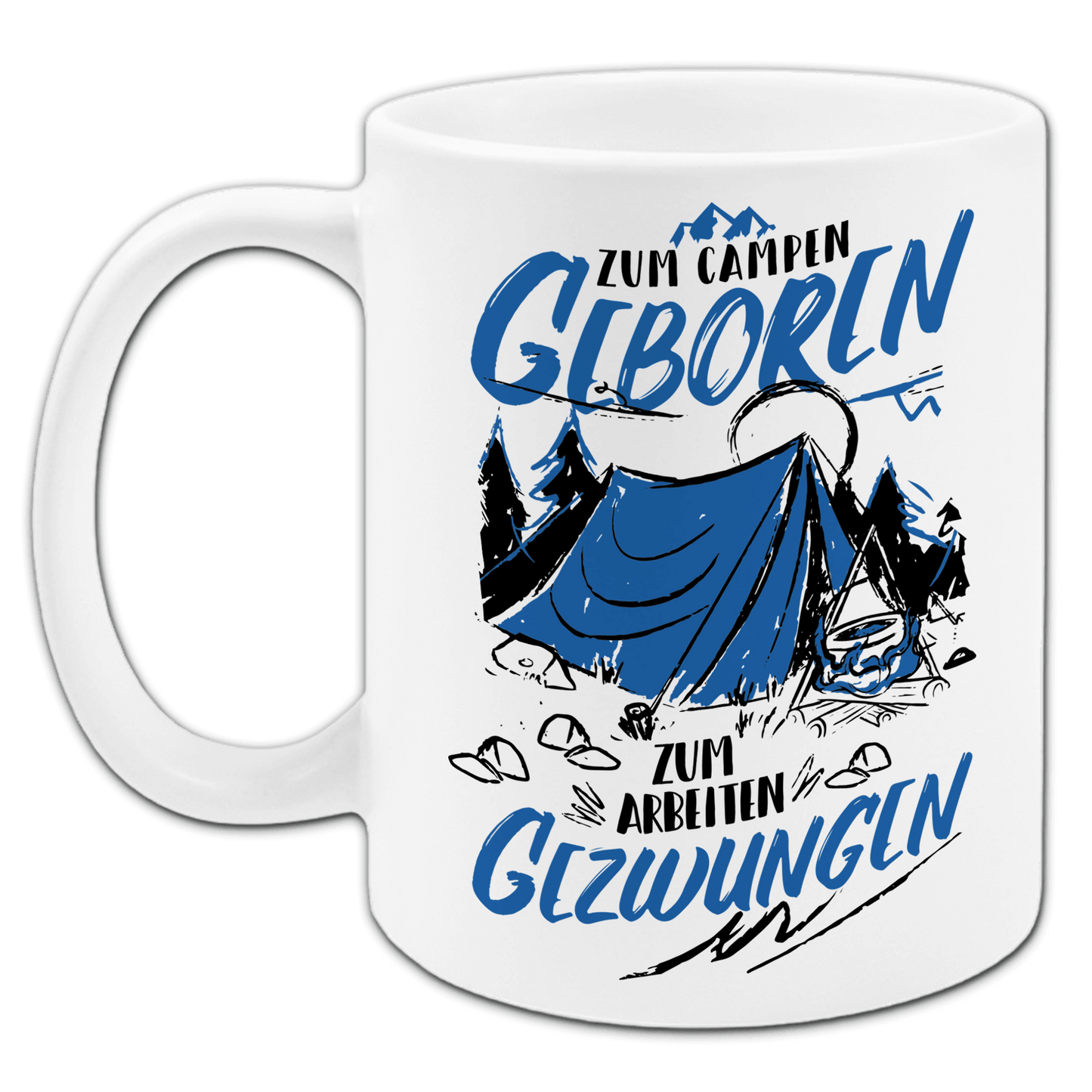 "Zum Campen geboren - Zum Arbeiten gezwungen" Tasse