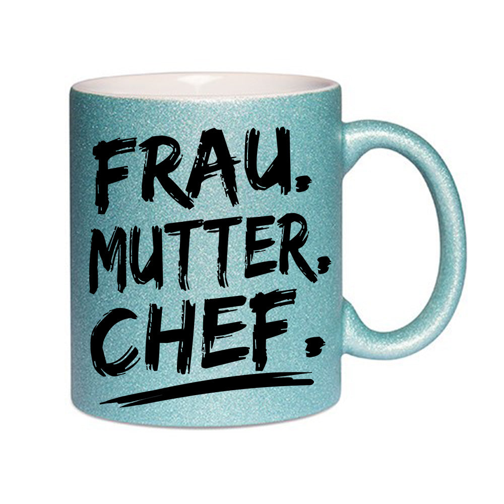 "Frau. Mutter. Chef." Glitzertasse