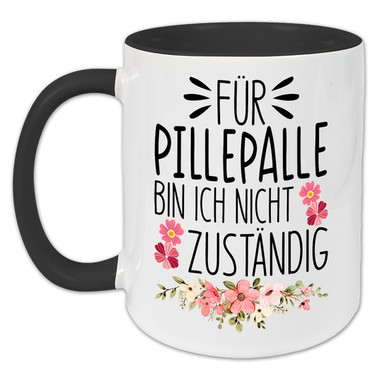 "Für Pillepalle bin ich nicht zuständig" Tasse