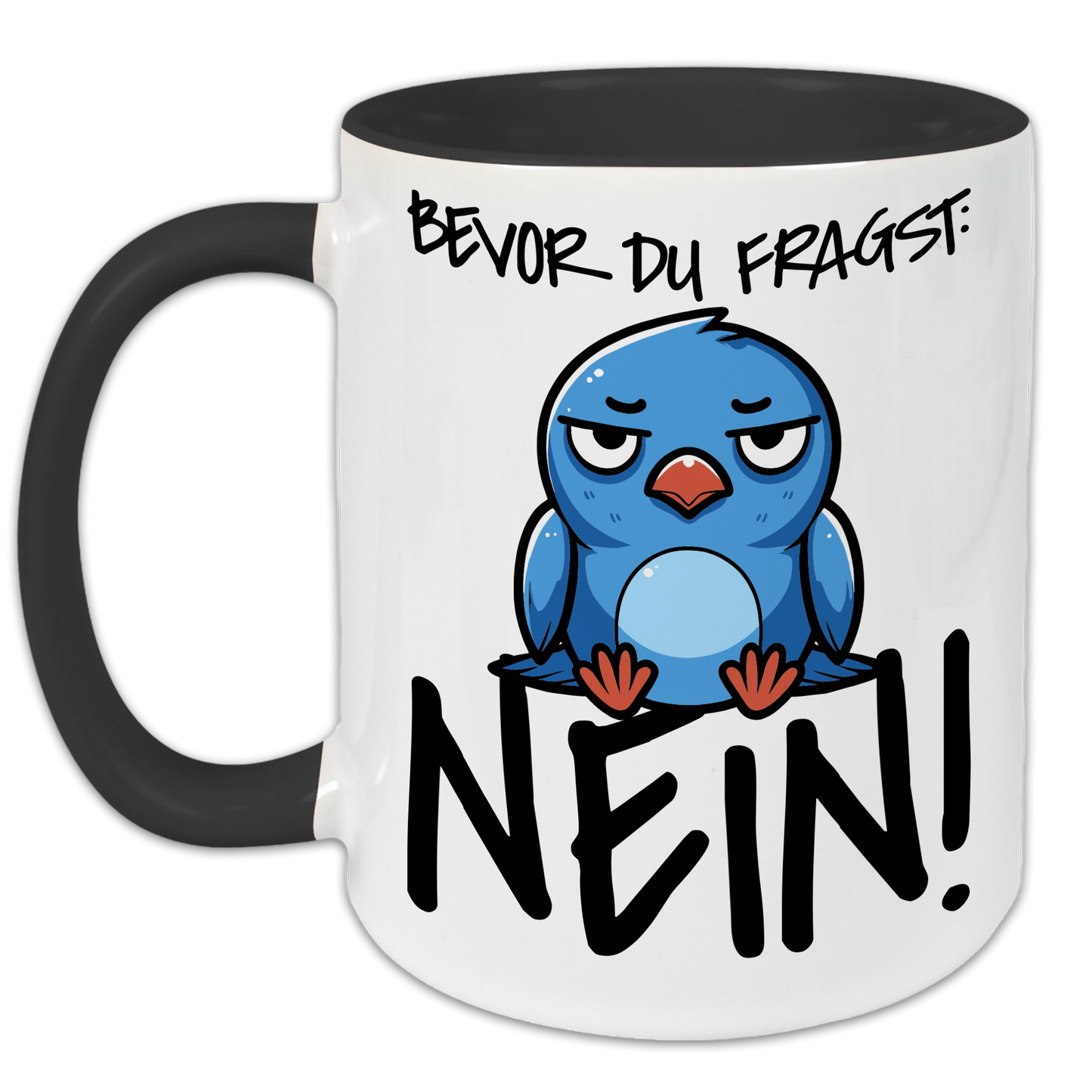 "Bevor du fragst: NEIN!" Tasse
