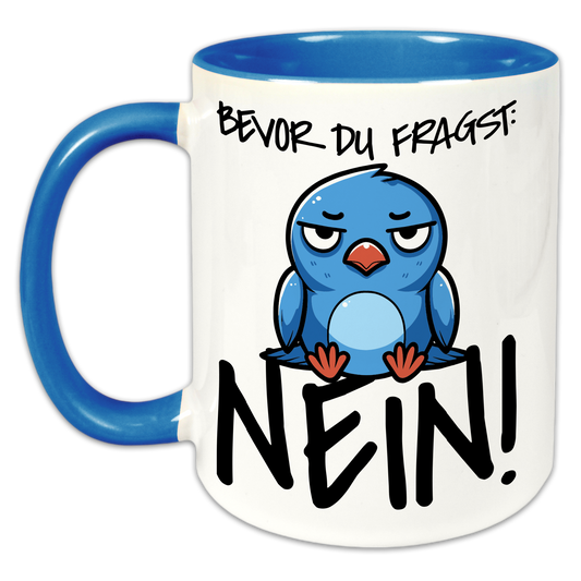 "Bevor du fragst: NEIN!" Tasse