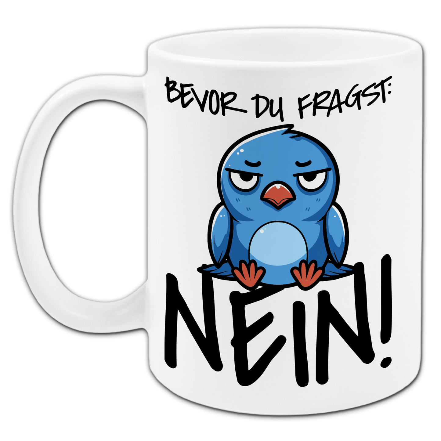 "Bevor du fragst: NEIN!" Tasse