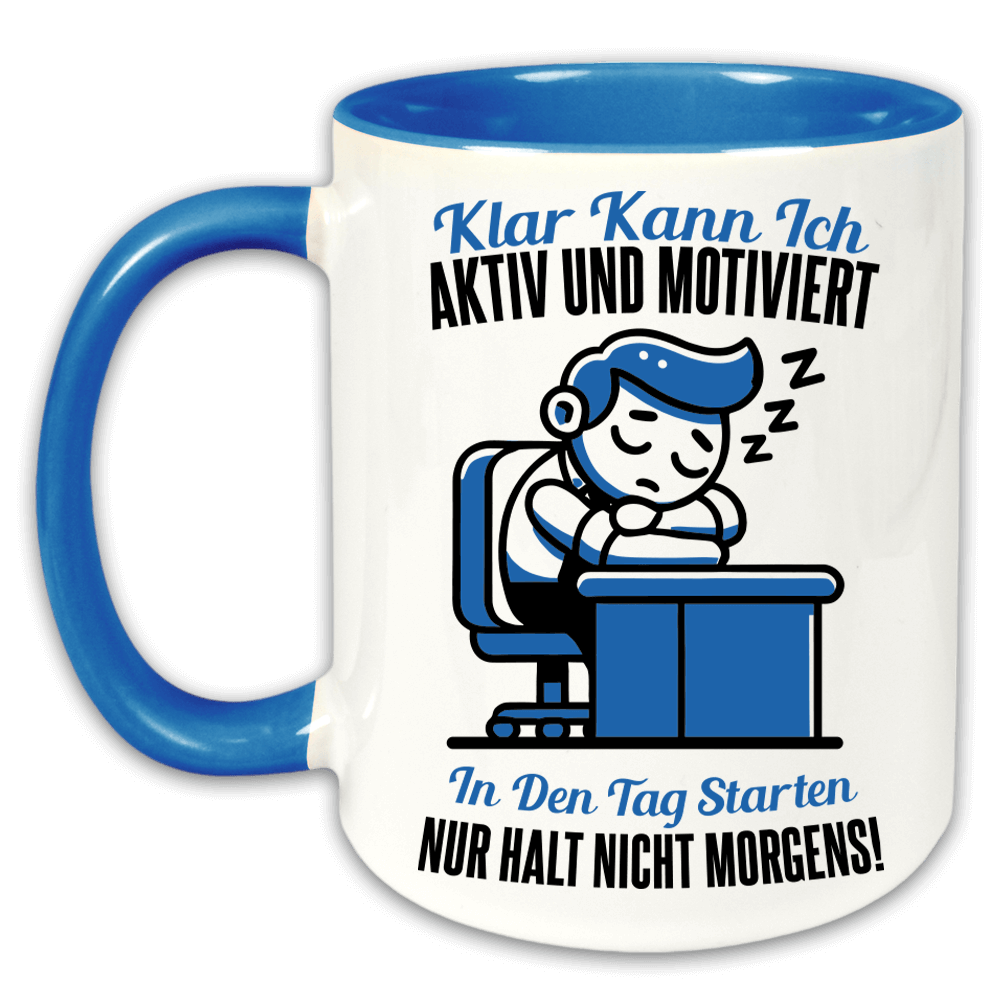 "Klar kann ich aktiv und motiviert in den Tag starten" Tasse