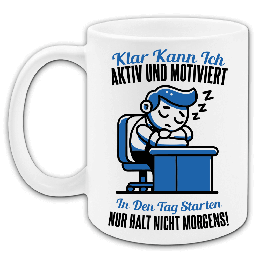 "Klar kann ich aktiv und motiviert in den Tag starten" Tasse