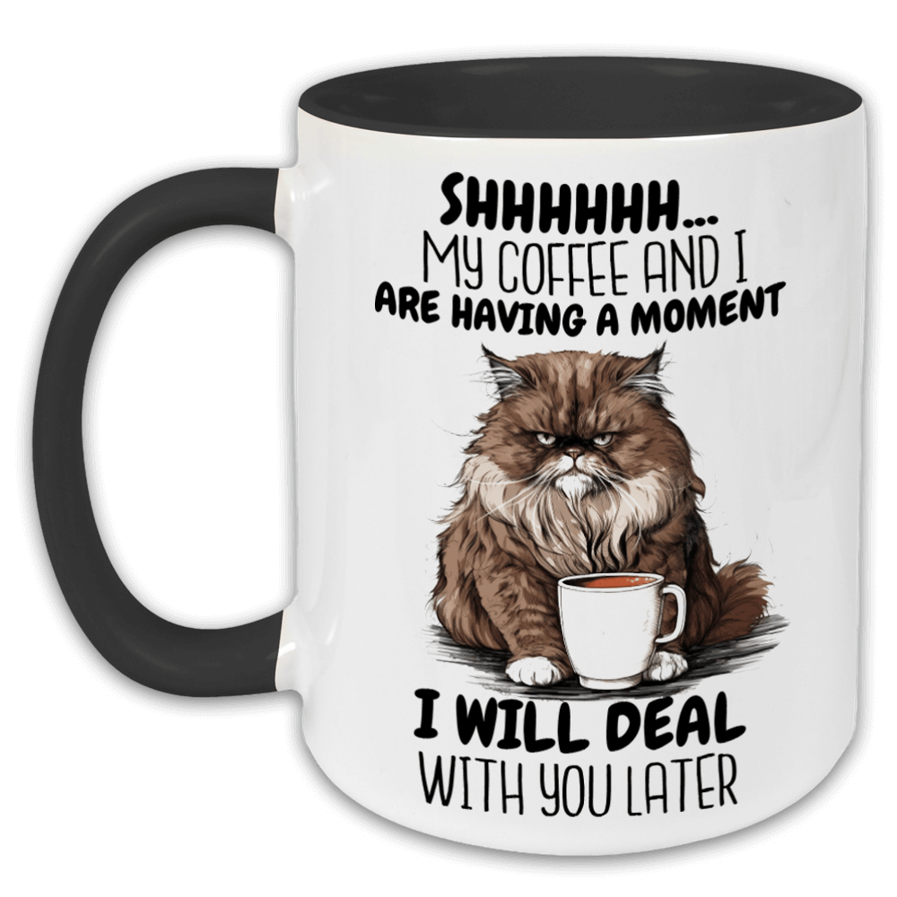 "Shhhh- My coffee and i are having a moment" Tasse