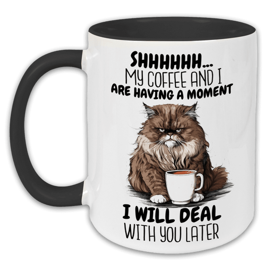 "Shhhh- My coffee and i are having a moment" Tasse