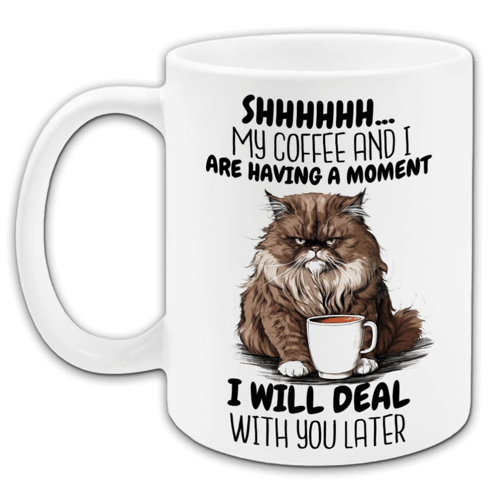 "Shhhh- My coffee and i are having a moment" Tasse