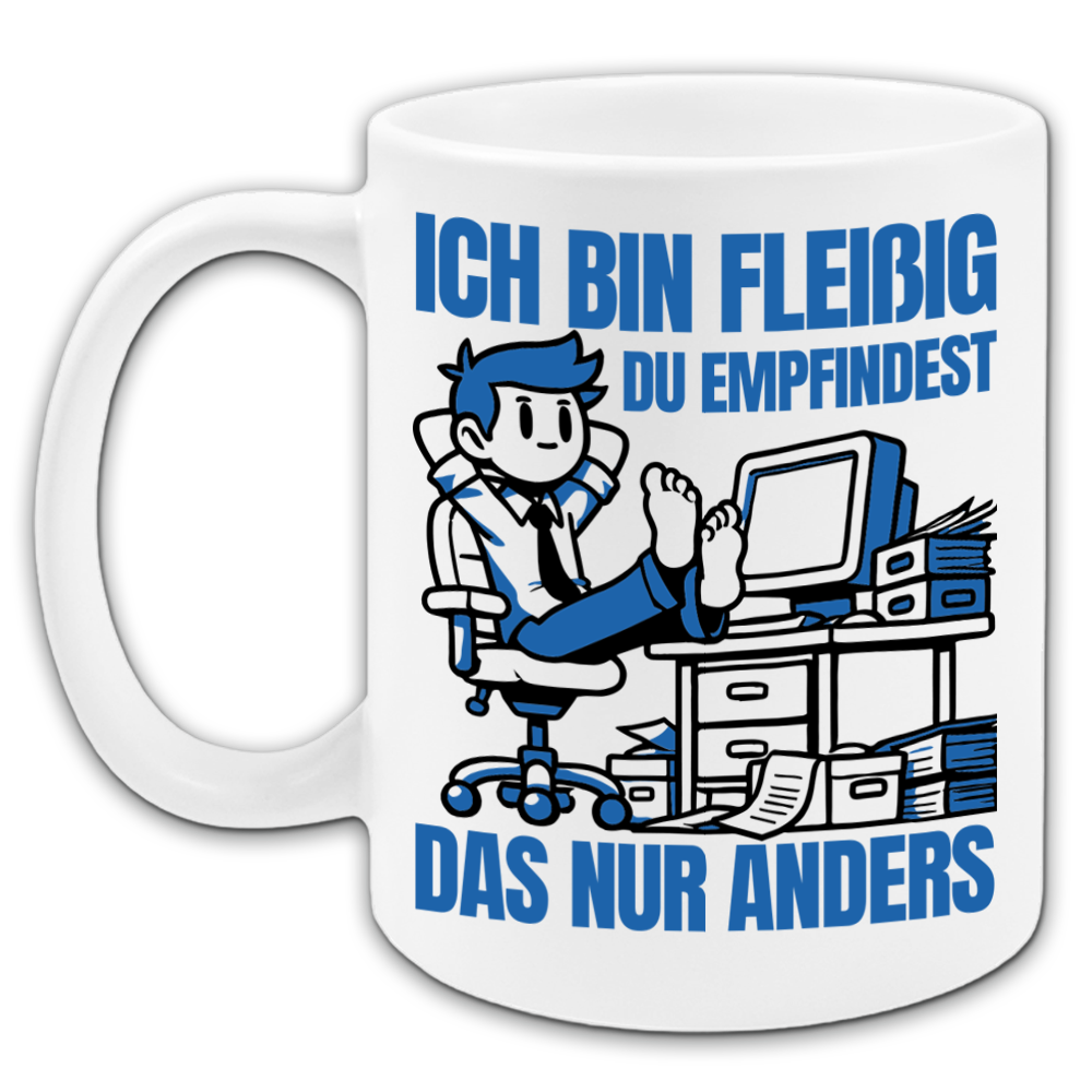 "Ich bin fleißig, du empfindest das nur anders " Tasse