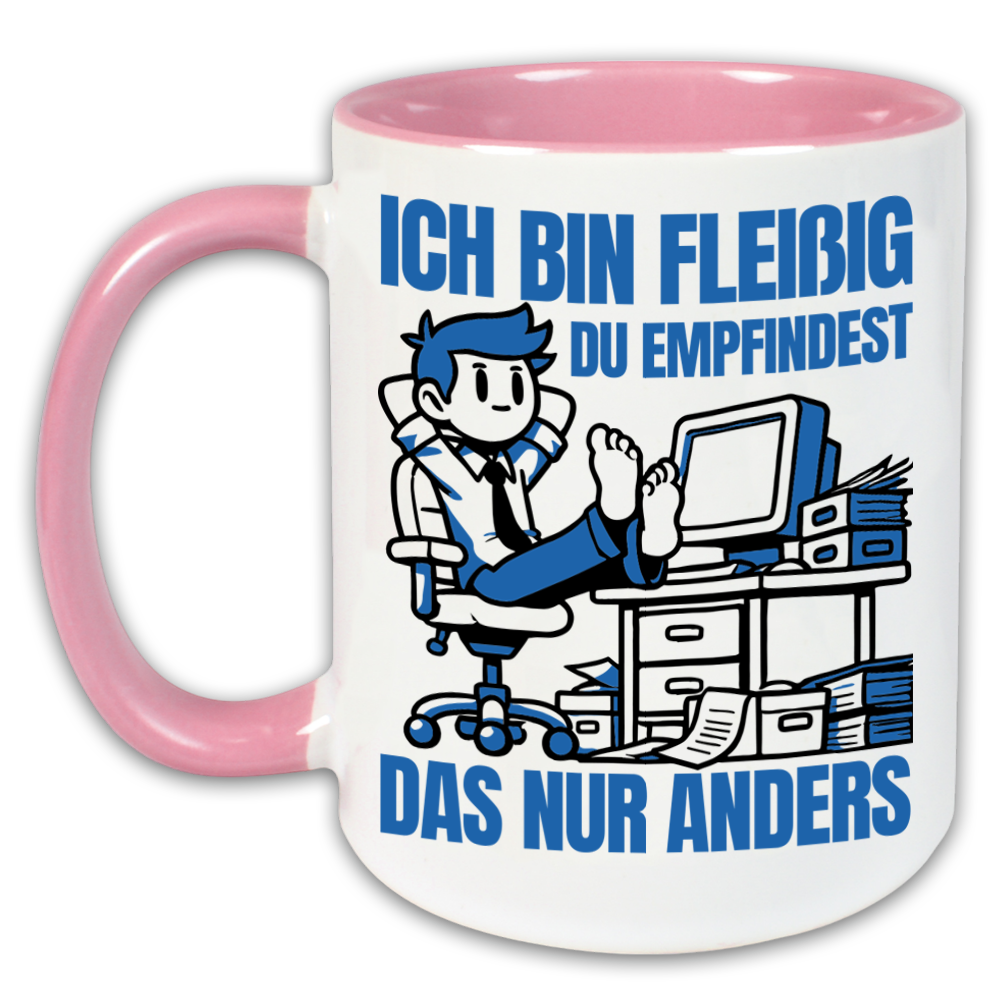 "Ich bin fleißig, du empfindest das nur anders " Tasse