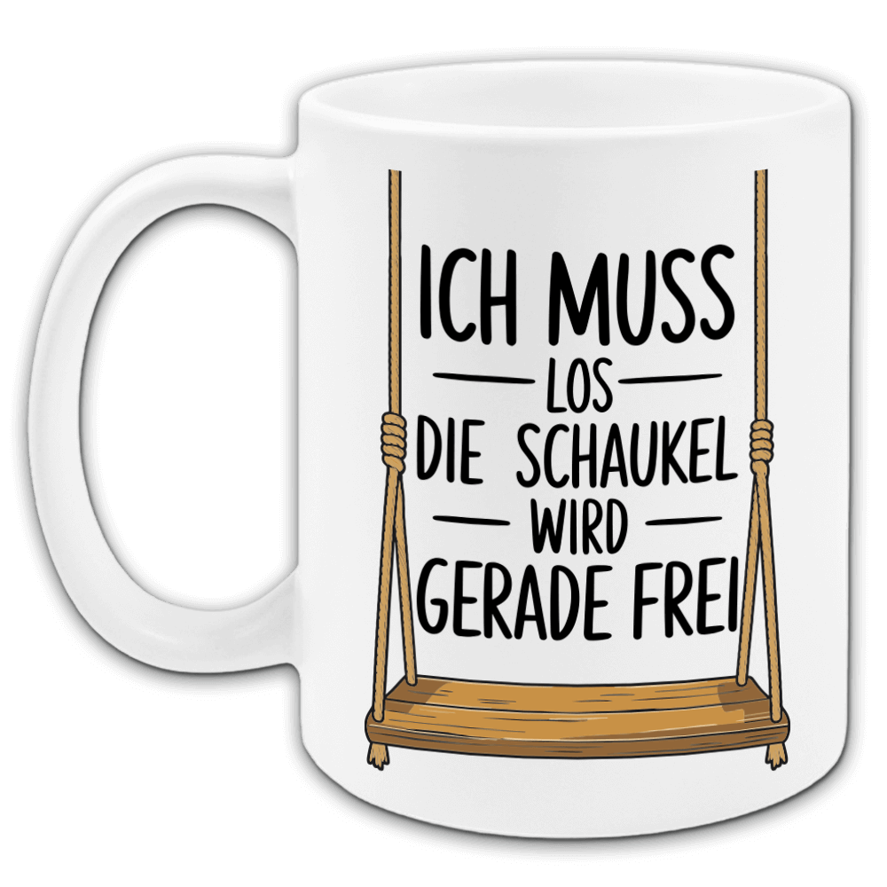 "Ich muss los, die Schaukel wird gerade frei!" Tasse